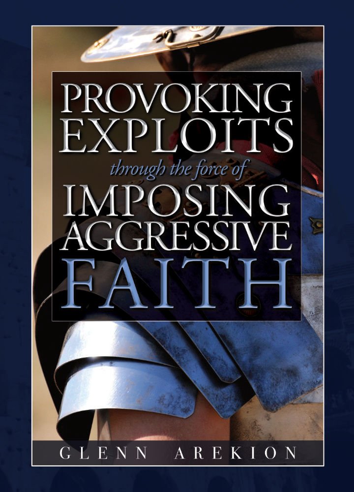 Provoking Exploits through the force of Imposing, Aggressive Faith