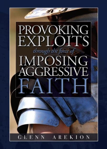 Provoking Exploits through the force of Imposing, Aggressive Faith