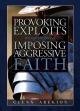 Provoking Exploits through the force of Imposing, Aggressive Faith