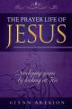 The Prayer life of Jesus - Developing yours by looking at His